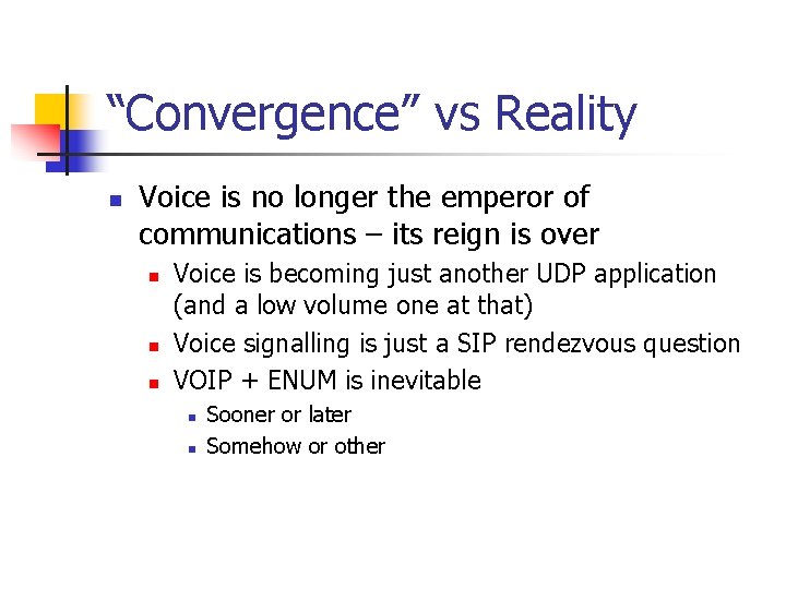 “Convergence” vs Reality n Voice is no longer the emperor of communications – its