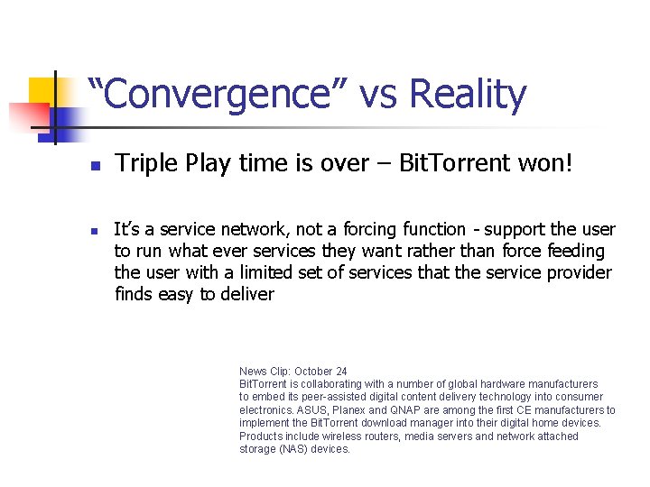 “Convergence” vs Reality n n Triple Play time is over – Bit. Torrent won!