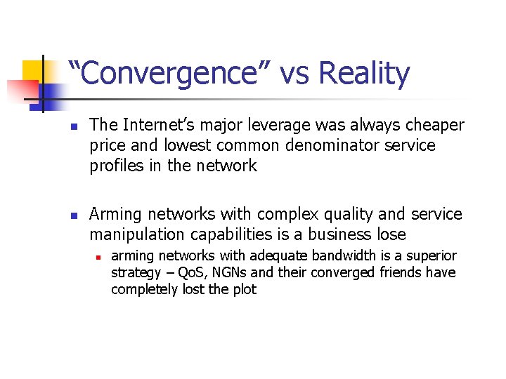 “Convergence” vs Reality n n The Internet’s major leverage was always cheaper price and