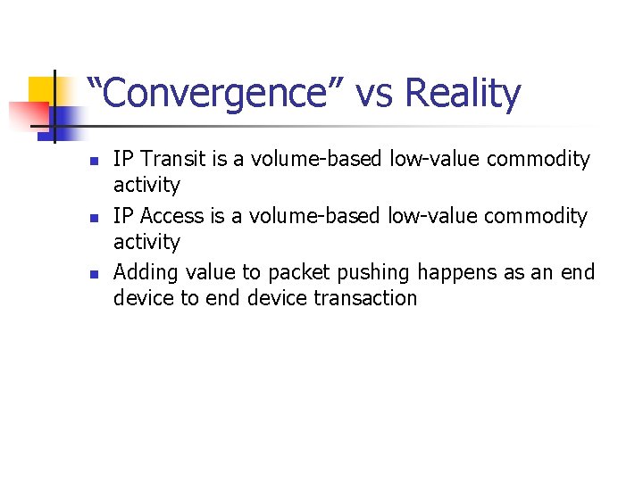 “Convergence” vs Reality n n n IP Transit is a volume-based low-value commodity activity