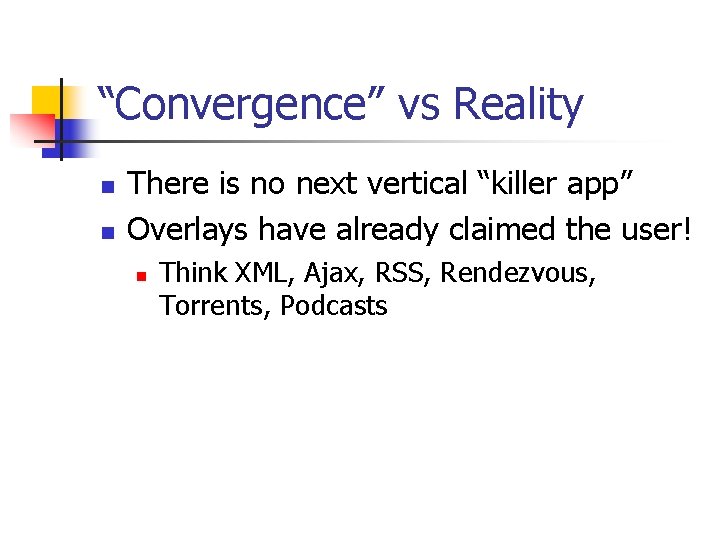 “Convergence” vs Reality n n There is no next vertical “killer app” Overlays have