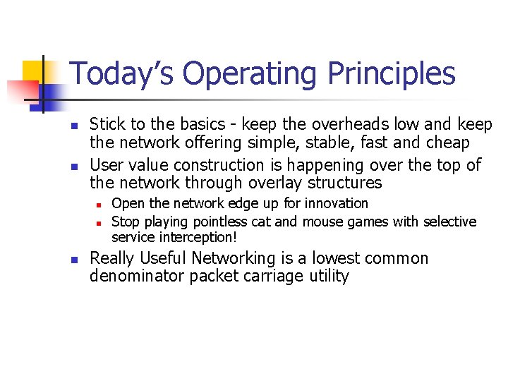 Today’s Operating Principles n n Stick to the basics - keep the overheads low