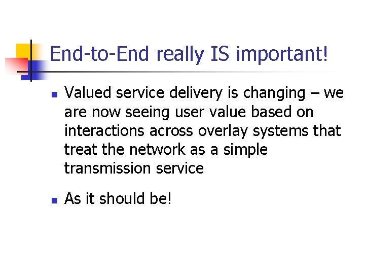 End-to-End really IS important! n n Valued service delivery is changing – we are