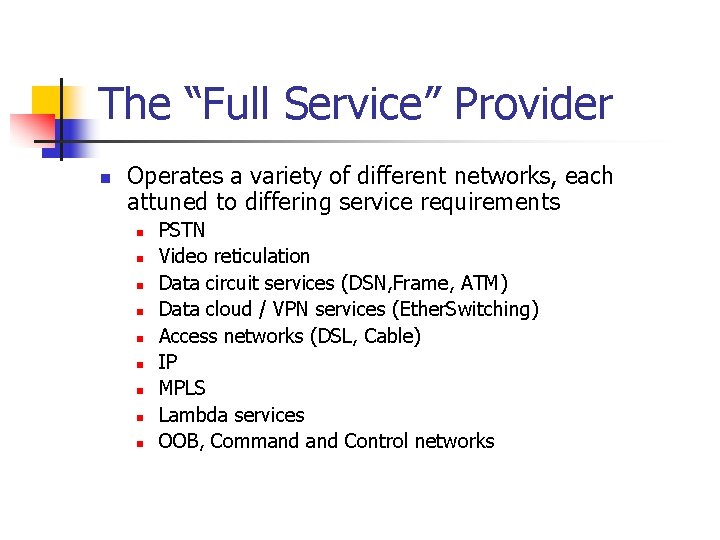 The “Full Service” Provider n Operates a variety of different networks, each attuned to