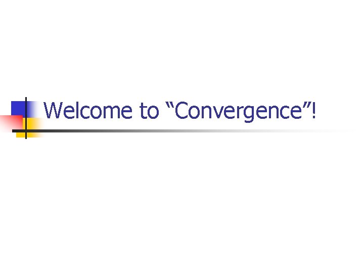 Welcome to “Convergence”! 