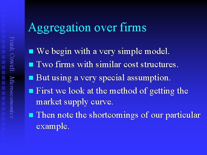 Aggregation over firms Frank Cowell: Microeconomics We begin with a very simple model. n