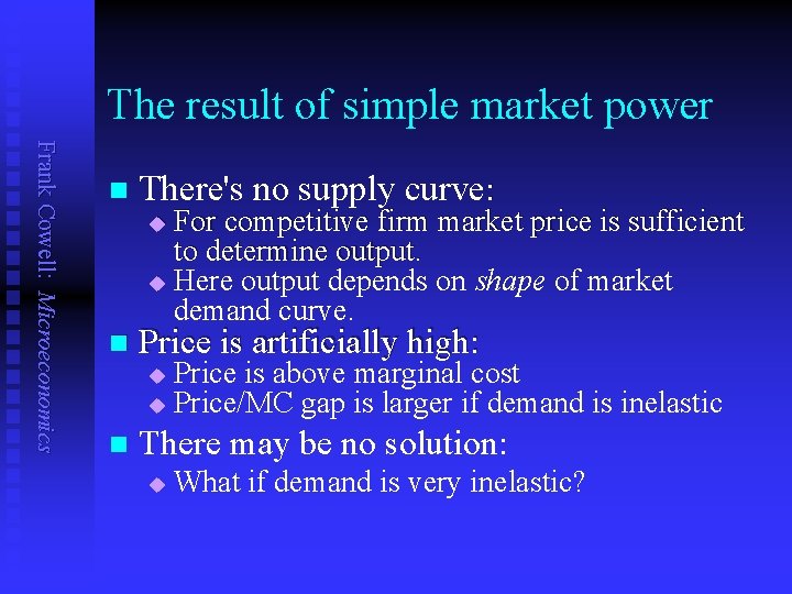 The result of simple market power Frank Cowell: Microeconomics n There's no supply curve:
