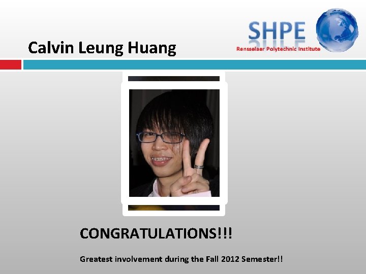 Calvin Leung Huang CONGRATULATIONS!!! Greatest involvement during the Fall 2012 Semester!! 