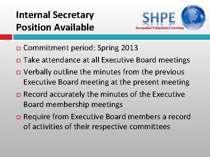 Internal Secretary Position Available Commitment period: Spring 2013 Take attendance at all Executive Board