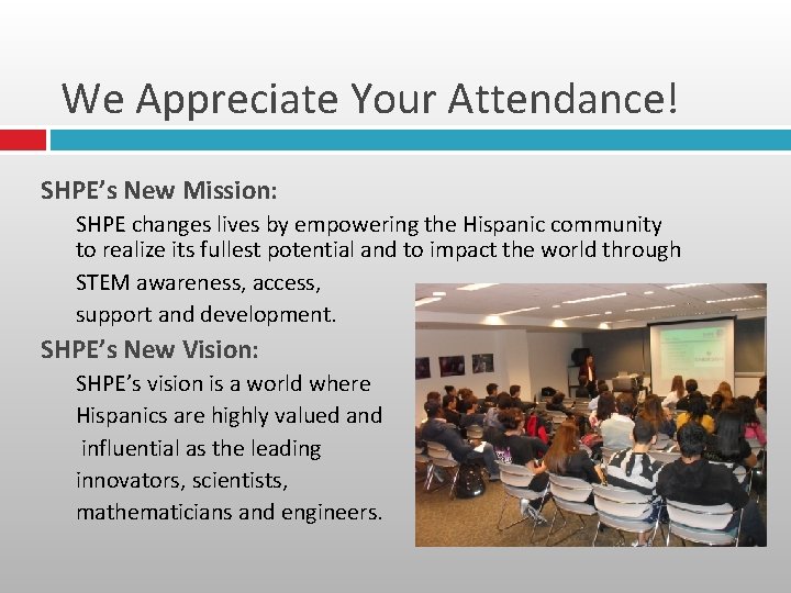 We Appreciate Your Attendance! SHPE’s New Mission: SHPE changes lives by empowering the Hispanic