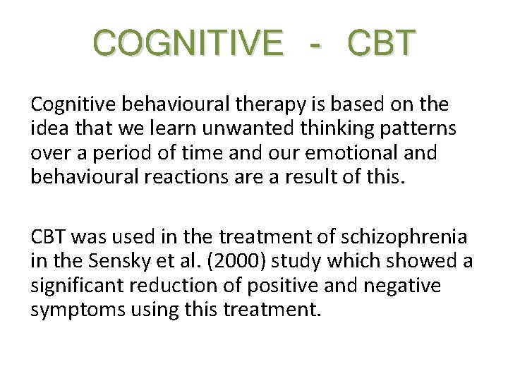COGNITIVE - CBT Cognitive behavioural therapy is based on the idea that we learn