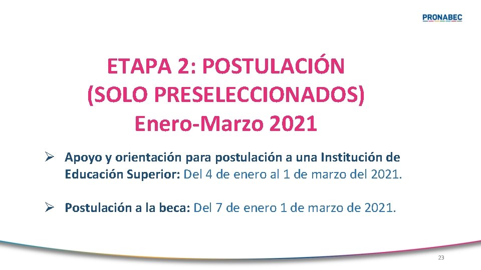 ETAPA 2: POSTULACIÓN (SOLO PRESELECCIONADOS) Enero-Marzo 2021 Ø Apoyo y orientación para postulación a
