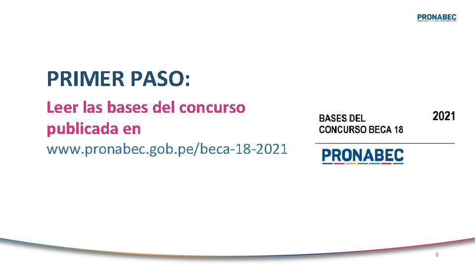 PRIMER PASO: Leer las bases del concurso publicada en www. pronabec. gob. pe/beca-18 -2021