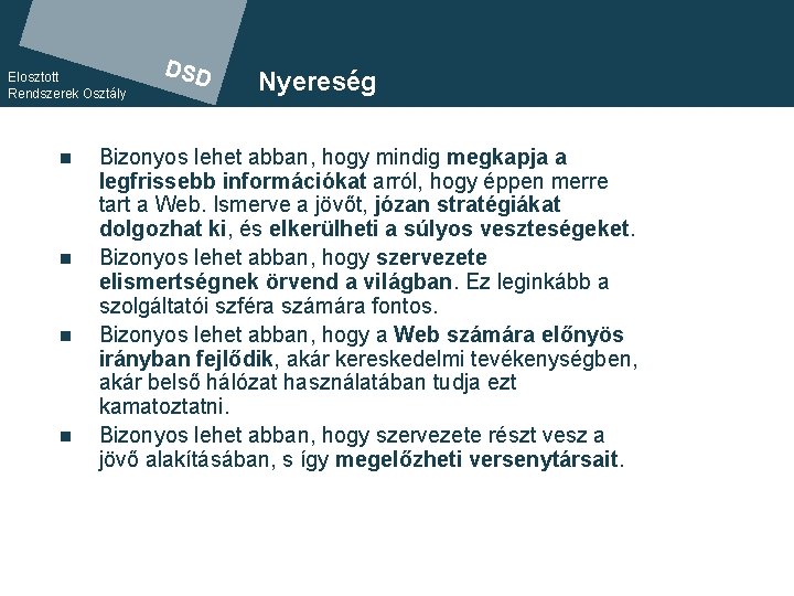 Elosztott Rendszerek Osztály n n DSD Nyereség Bizonyos lehet abban, hogy mindig megkapja a