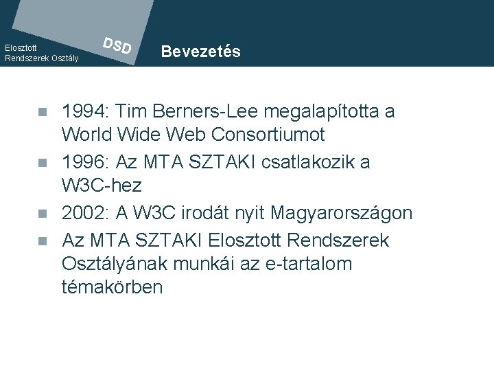 Elosztott Rendszerek Osztály n n DSD Bevezetés 1994: Tim. DSD Berners-Lee megalapította a World