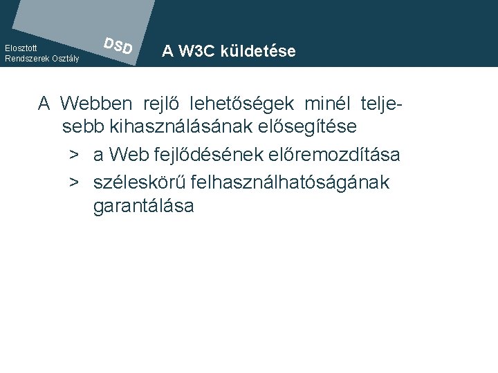 Elosztott Rendszerek Osztály DSD A W 3 C küldetése A Webben DSD rejlő lehetőségek