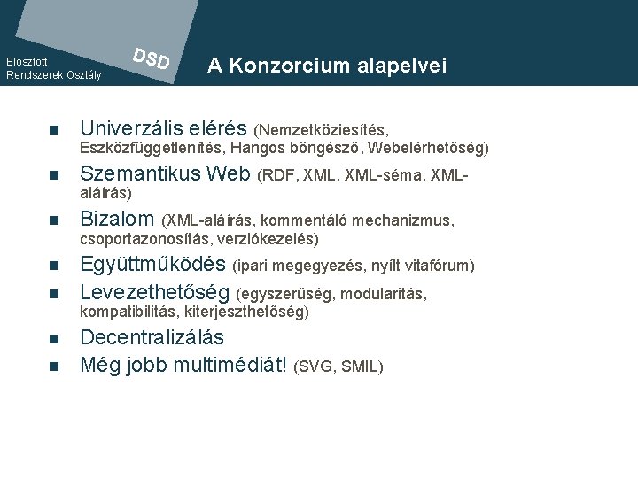 Elosztott Rendszerek Osztály n DSD A Konzorcium alapelvei Univerzális. DSD elérés (Nemzetköziesítés, Eszközfüggetlenítés, Hangos