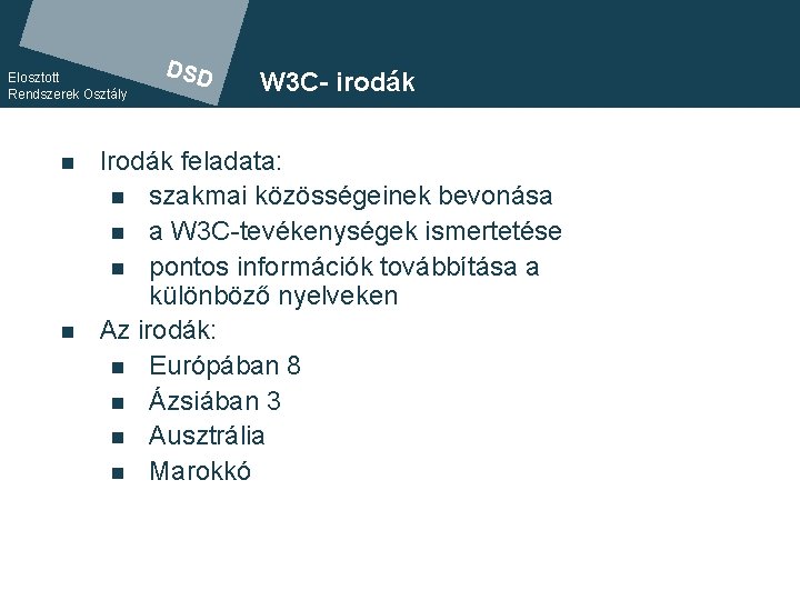 Elosztott Rendszerek Osztály n n DSD W 3 C- irodák Irodák feladata: DSD n