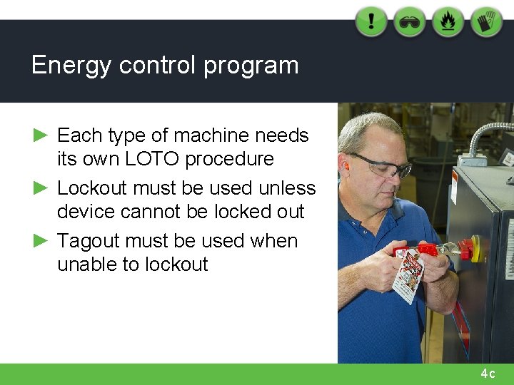 Energy control program ► Each type of machine needs its own LOTO procedure ►