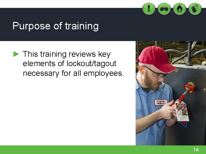 Purpose of training ► This training reviews key elements of lockout/tagout necessary for all