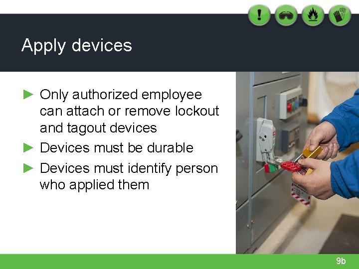 Apply devices ► Only authorized employee can attach or remove lockout and tagout devices