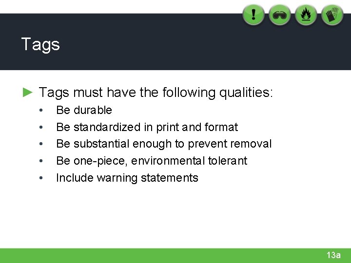 Tags ► Tags must have the following qualities: • • • Be durable Be