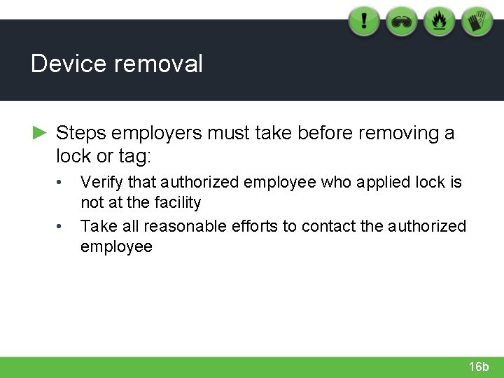 Device removal ► Steps employers must take before removing a lock or tag: •