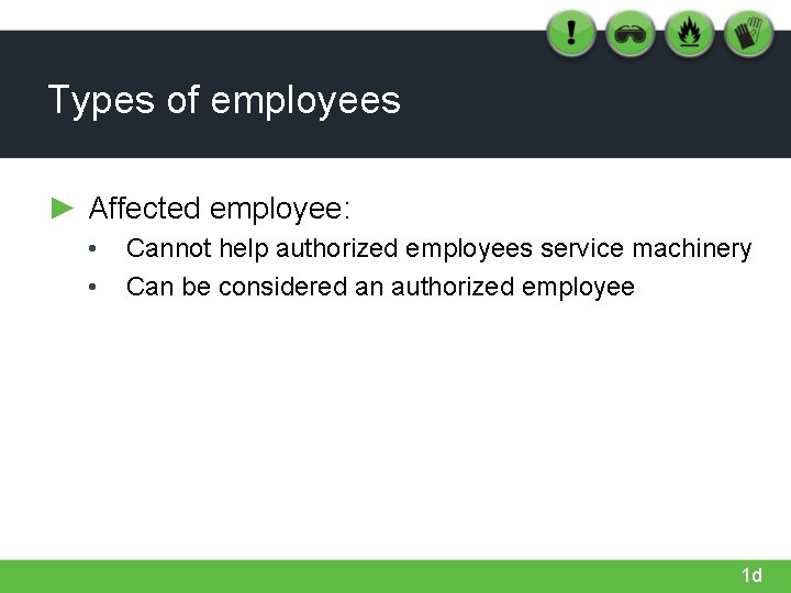 Types of employees ► Affected employee: • • Cannot help authorized employees service machinery