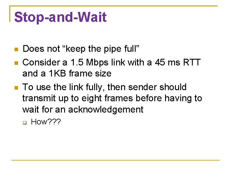 Stop-and-Wait Does not “keep the pipe full” Consider a 1. 5 Mbps link with