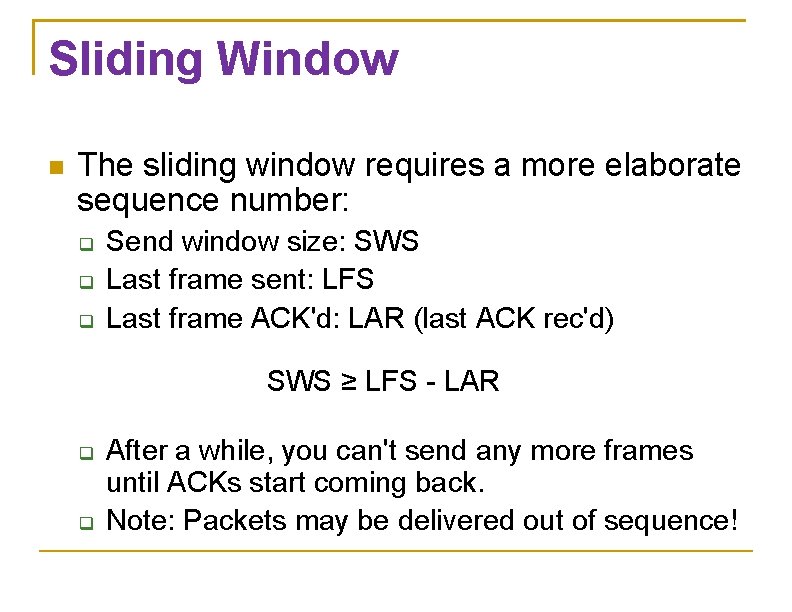 Sliding Window The sliding window requires a more elaborate sequence number: Send window size: