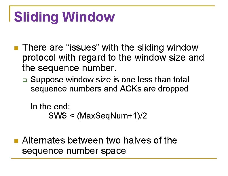 Sliding Window There are “issues” with the sliding window protocol with regard to the