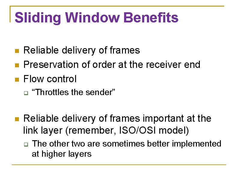 Sliding Window Benefits Reliable delivery of frames Preservation of order at the receiver end