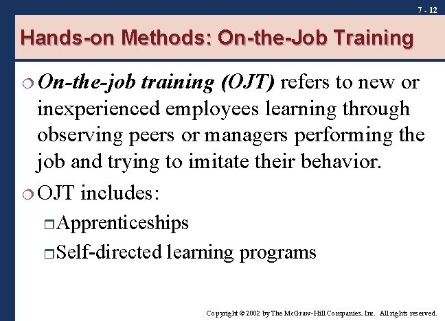 7 - 12 Hands-on Methods: On-the-Job Training ¦ On-the-job training (OJT) refers to new