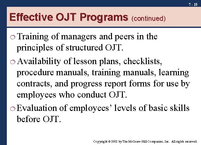 7 - 15 Effective OJT Programs (continued) ¦ Training of managers and peers in