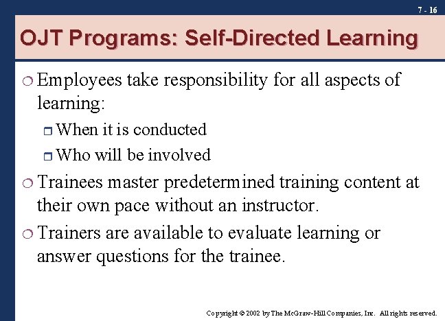 7 - 16 OJT Programs: Self-Directed Learning ¦ Employees take responsibility for all aspects