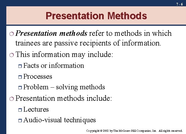 7 -6 Presentation Methods ¦ Presentation methods refer to methods in which trainees are