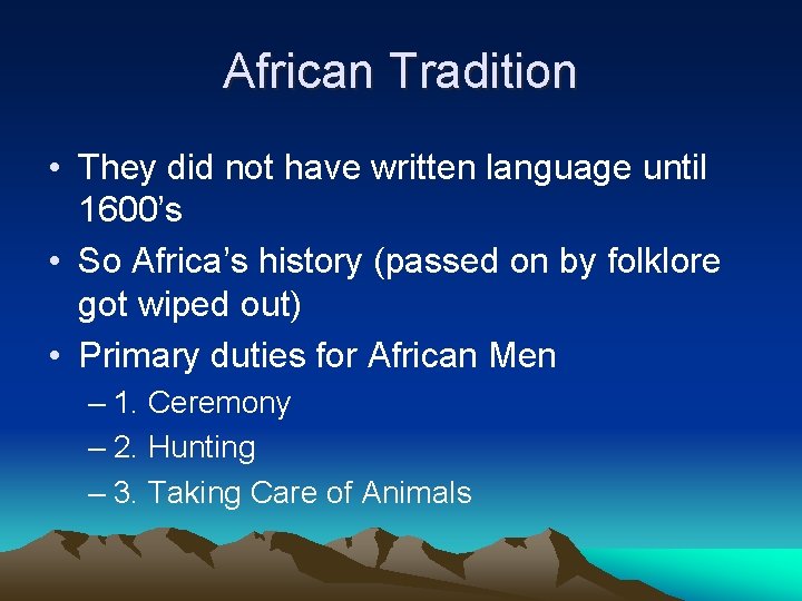African Tradition • They did not have written language until 1600’s • So Africa’s