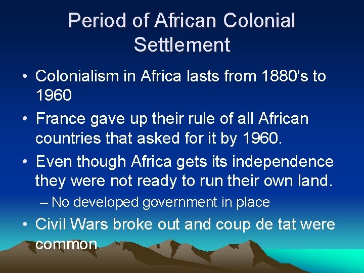 Period of African Colonial Settlement • Colonialism in Africa lasts from 1880’s to 1960