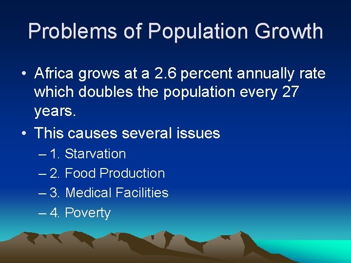 Problems of Population Growth • Africa grows at a 2. 6 percent annually rate