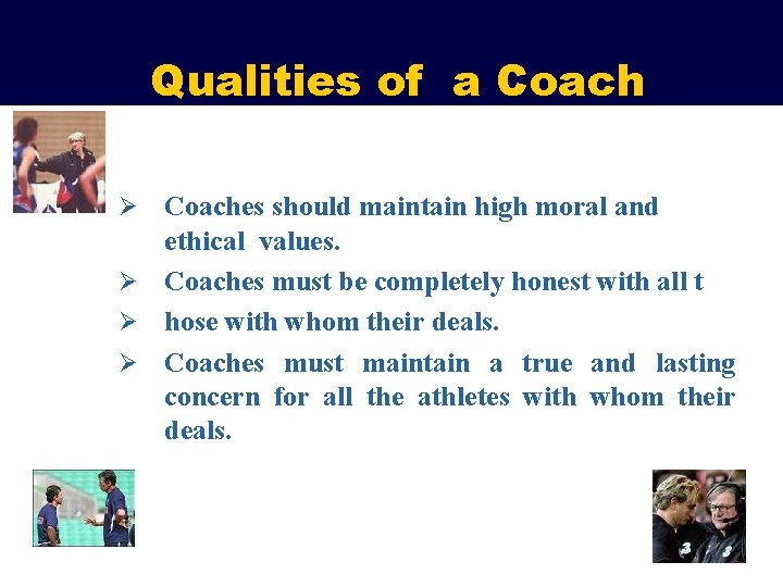 Qualities of a Coaches should maintain high moral and ethical values. Ø Coaches must