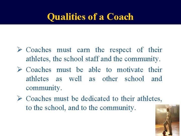 Qualities of a Coach Ø Coaches must earn the respect of their athletes, the