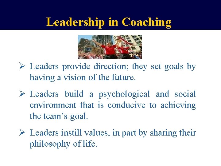 Leadership in Coaching Ø Leaders provide direction; they set goals by having a vision