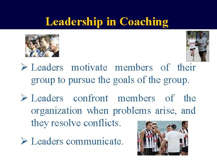 Leadership in Coaching Ø Leaders motivate members of their group to pursue the goals