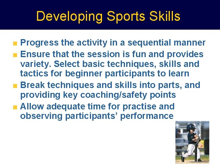 Developing Sports Skills Progress the activity in a sequential manner Ensure that the session