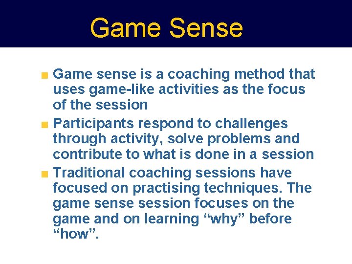 Game Sense Game sense is a coaching method that uses game-like activities as the