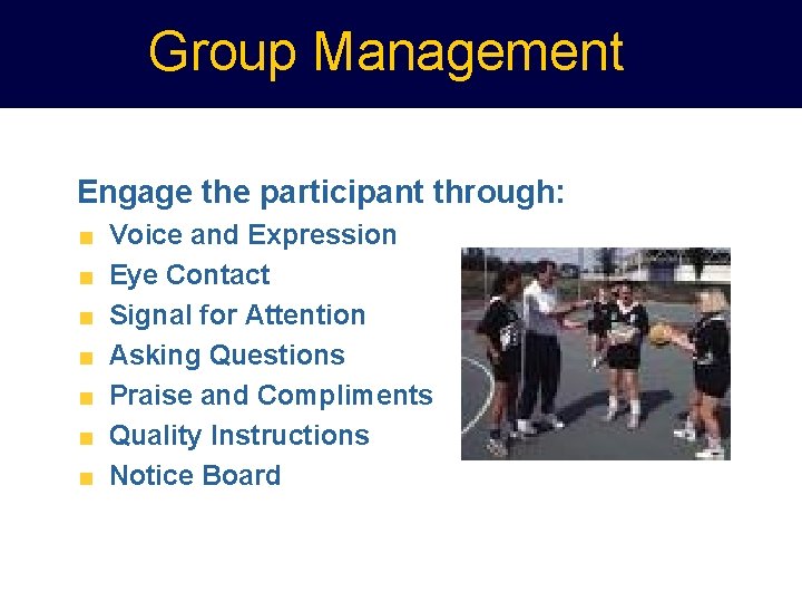 Group Management Engage the participant through: Voice and Expression Eye Contact Signal for Attention