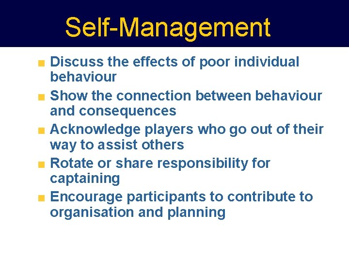 Self-Management Discuss the effects of poor individual behaviour Show the connection between behaviour and