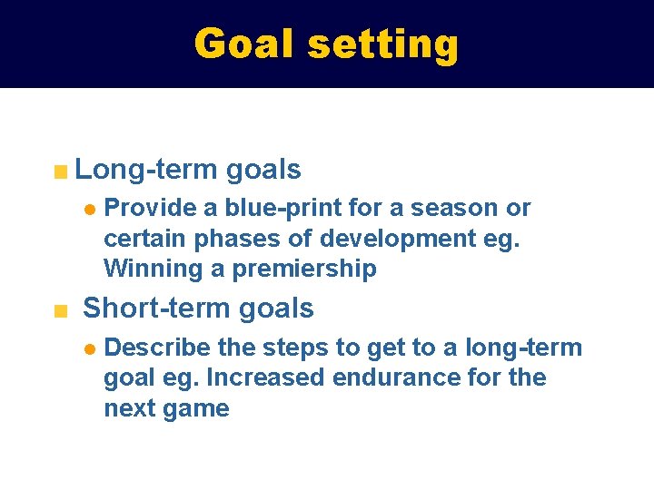 Goal setting Long-term goals l Provide a blue-print for a season or certain phases