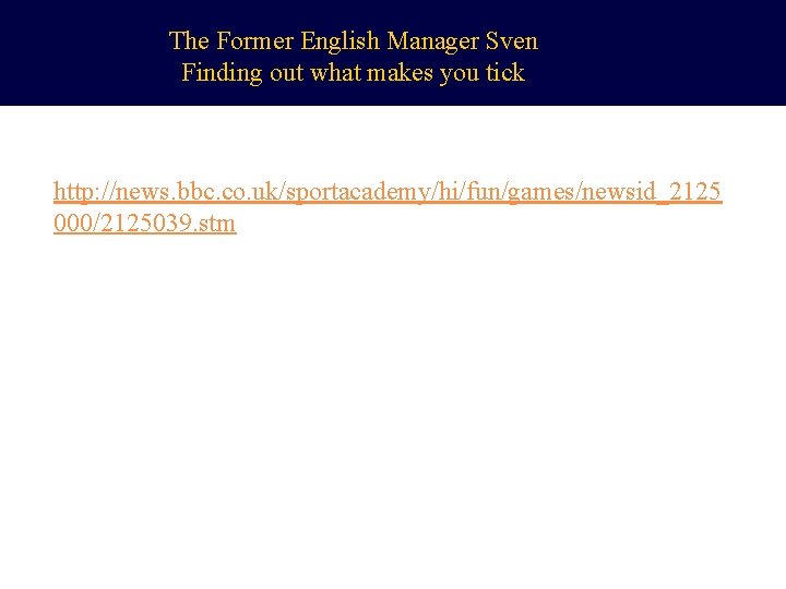 The Former English Manager Sven Finding out what makes you tick http: //news. bbc.
