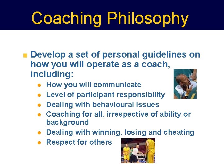 Coaching Philosophy Develop a set of personal guidelines on how you will operate as